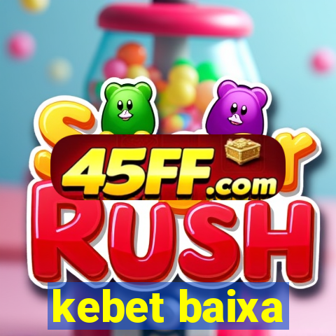 kebet baixa